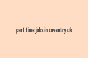 part time jobs in coventry uk