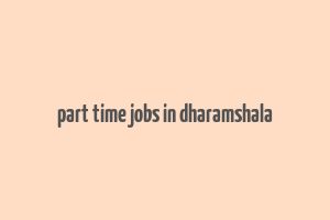 part time jobs in dharamshala