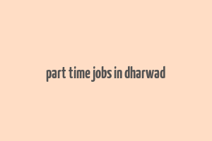 part time jobs in dharwad