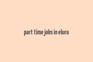 part time jobs in eluru