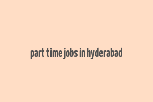 part time jobs in hyderabad