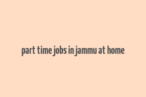 part time jobs in jammu at home