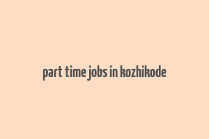 part time jobs in kozhikode