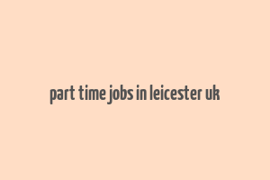 part time jobs in leicester uk