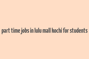 part time jobs in lulu mall kochi for students