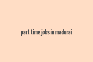 part time jobs in madurai