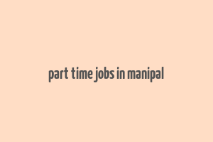 part time jobs in manipal