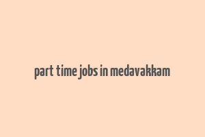 part time jobs in medavakkam