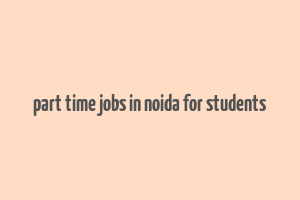 part time jobs in noida for students