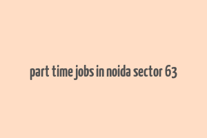 part time jobs in noida sector 63