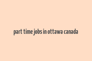 part time jobs in ottawa canada