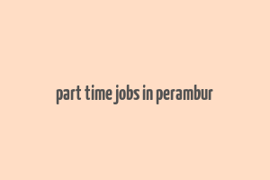 part time jobs in perambur