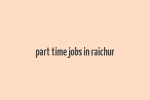 part time jobs in raichur