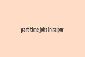 part time jobs in raipur