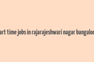 part time jobs in rajarajeshwari nagar bangalore