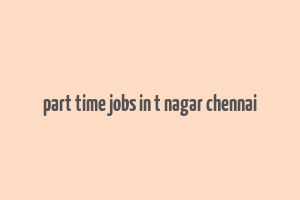 part time jobs in t nagar chennai