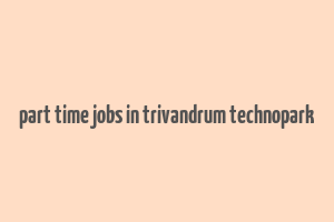 part time jobs in trivandrum technopark