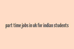 part time jobs in uk for indian students