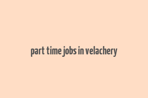 part time jobs in velachery