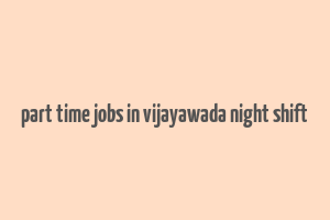 part time jobs in vijayawada night shift