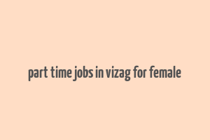 part time jobs in vizag for female