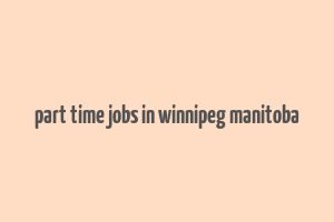 part time jobs in winnipeg manitoba