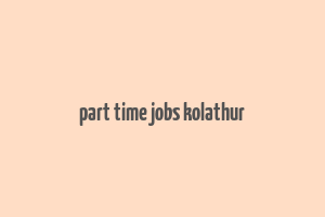 part time jobs kolathur