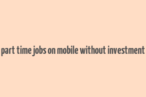 part time jobs on mobile without investment