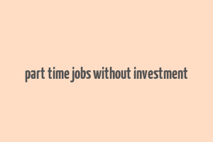 part time jobs without investment