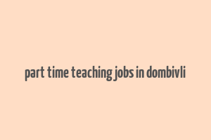 part time teaching jobs in dombivli