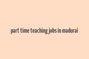 part time teaching jobs in madurai