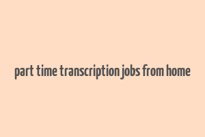 part time transcription jobs from home