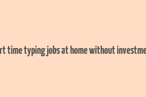 part time typing jobs at home without investment