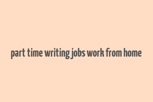 part time writing jobs work from home