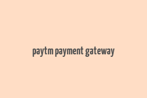 paytm payment gateway