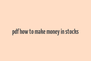 pdf how to make money in stocks