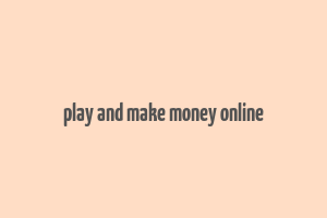 play and make money online