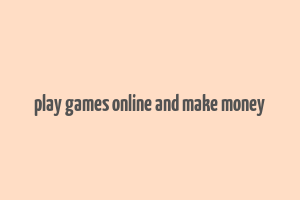 play games online and make money