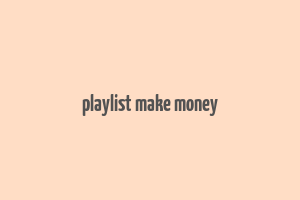 playlist make money