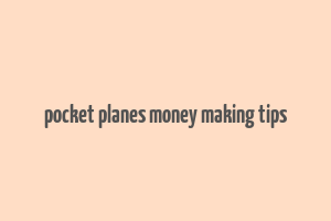 pocket planes money making tips