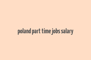 poland part time jobs salary