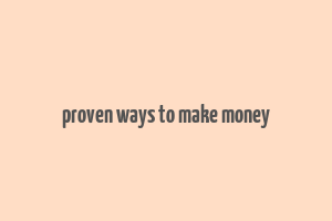 proven ways to make money