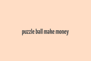 puzzle ball make money