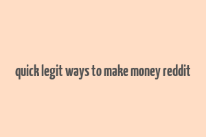 quick legit ways to make money reddit