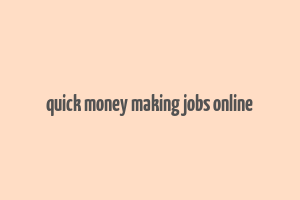 quick money making jobs online