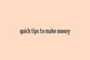 quick tips to make money