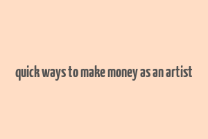 quick ways to make money as an artist