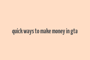 quick ways to make money in gta