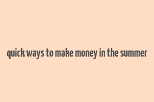 quick ways to make money in the summer