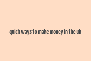 quick ways to make money in the uk